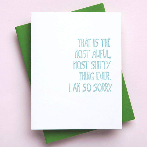 That Is The Most Awful, Most Shitty Thing Ever. I Am So Sorry. + Sympathy Card + Bereavement + Loss + Letterpress Greeting Card