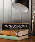 "Fucker In Charge Of You Fucking Fucks" Desk Nameplate Decor "Fucker In Charge Of You Fucking Fucks" Desk Nameplate Decor + Funny Gifts + Coworker + Friend + Office Snark + Made in USA + Off Color Humor + Naughty + Gag Gift + Fun Boss