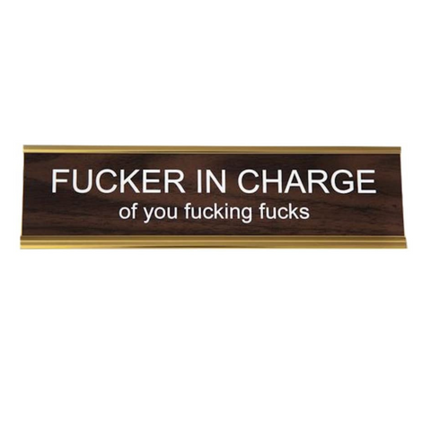 "Fucker In Charge Of You Fucking Fucks" Desk Nameplate Decor + Funny Gifts + Coworker + Friend + Office Snark + Made in USA + Off Color Humor + Naughty + Gag Gift + Fun Boss