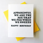 Apparently We Are The Age That We Pee When We Sneeze Birthday Card