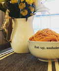 Eat Up, Assholes Stoneware Bowl - Dinnerware with attitude snarky gifts