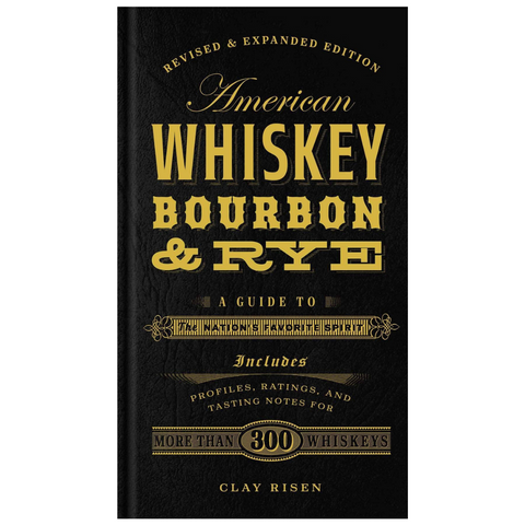 American Whiskey, Bourbon & Rye: A Guide To The Nation's Favorite Spirit