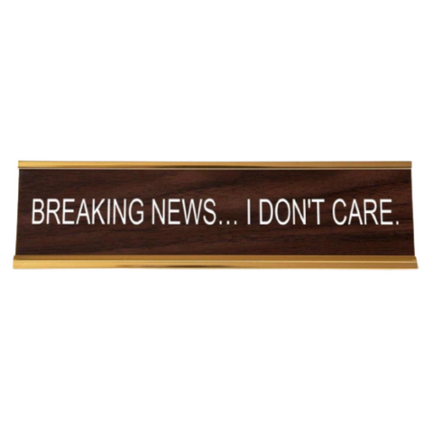 Breaking News . . . I Don't Care Desk Nameplate + Funny Gifts + Coworker + Friend + Office Snark + Made in USA