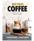 But First, Coffee: A Guide To Brewing From Kitchen To Bar - Gifts for Coffee Lovers