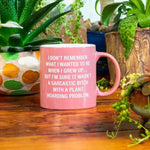 I Don't Remember What I Wanted To Be When I Grew Up . . . But I'm Sure It Wasn't A Sarcastic Bitch With A Plant Hoarding Problem Stoneware Mug