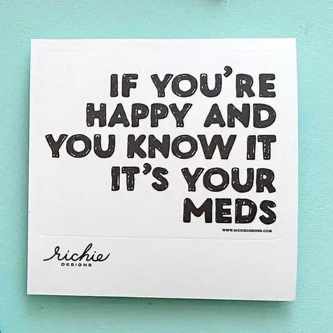 If You’re Happy And You Know It It's Your Meds Sticker