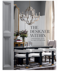 The Designer Within: A Professional Guide To A Well-Styled Home