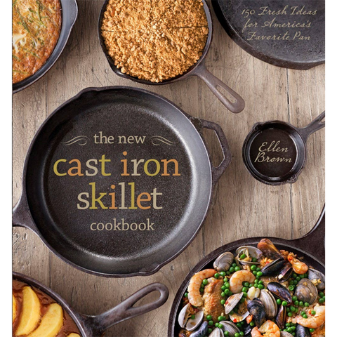 The New Cast Iron Skillet Cookbook: 150 Fresh ideas For America's Favorite Pan