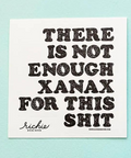 There Is Not Enough Xanax For This Shit Sticker