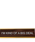 "I'm Kind Of A Big Deal" Desk Nameplate Decor