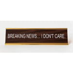 "Breaking News... I Don't Care" Desk Nameplate Decor