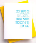 Stop Being So Awesome You're Making The Rest Of Us Look Bad Greeting Card + Congratulations + Promotion + Life Event