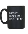 Does It Look Like I Rise + Shine? Stoneware Mug