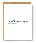 I Don't Like People. But I Love You - Love & Friendship Card