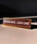 "Breaking News... I Don't Care" Desk Nameplate Decor