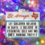 Let Children Believe In Santa. U Believe In Essential Oils And No One's Ruining That 4 U. El Arroyo Sign Ornament