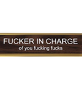 "Fucker In Charge Of You Fucking Fucks" Desk Nameplate Decor