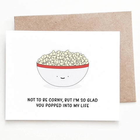 Not To Be Corny, But I'm So Glad You Popped Into My Life Anniversary Friendship Greeting Card