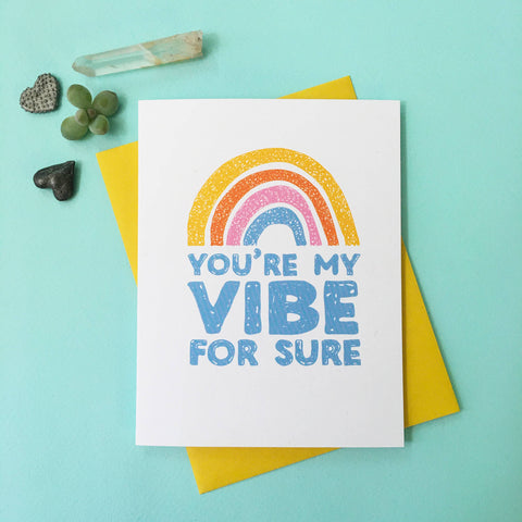 You're My Vibe For Sure Letterpress Greeting Card + Rainbow + Friendship + Love + Valentine + Anniversary + Just Because