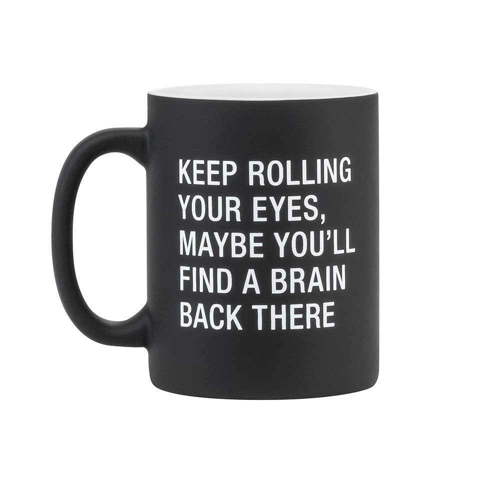 Keep Rolling Your Eyes, Maybe You'll Find A Brain Back There Stoneware Mug