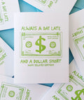 Always A Day Late And A Dollar Short + Happy Belated Birthday + Letterpress Greeting Card