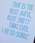 That Is The Most Awful, Most Shitty Thing Ever. I Am So Sorry. + Sympathy Card + Bereavement + Loss + Letterpress Greeting Card